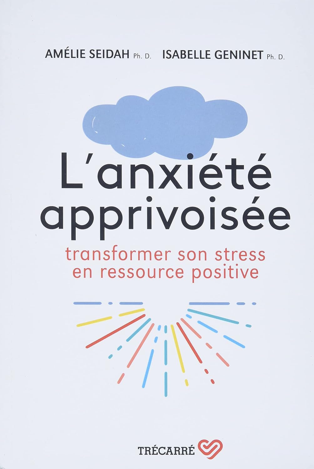 Livre L'anxiété apprivoisée : Transformer son stress en ressource positive - Amélie Seidah (Livre...