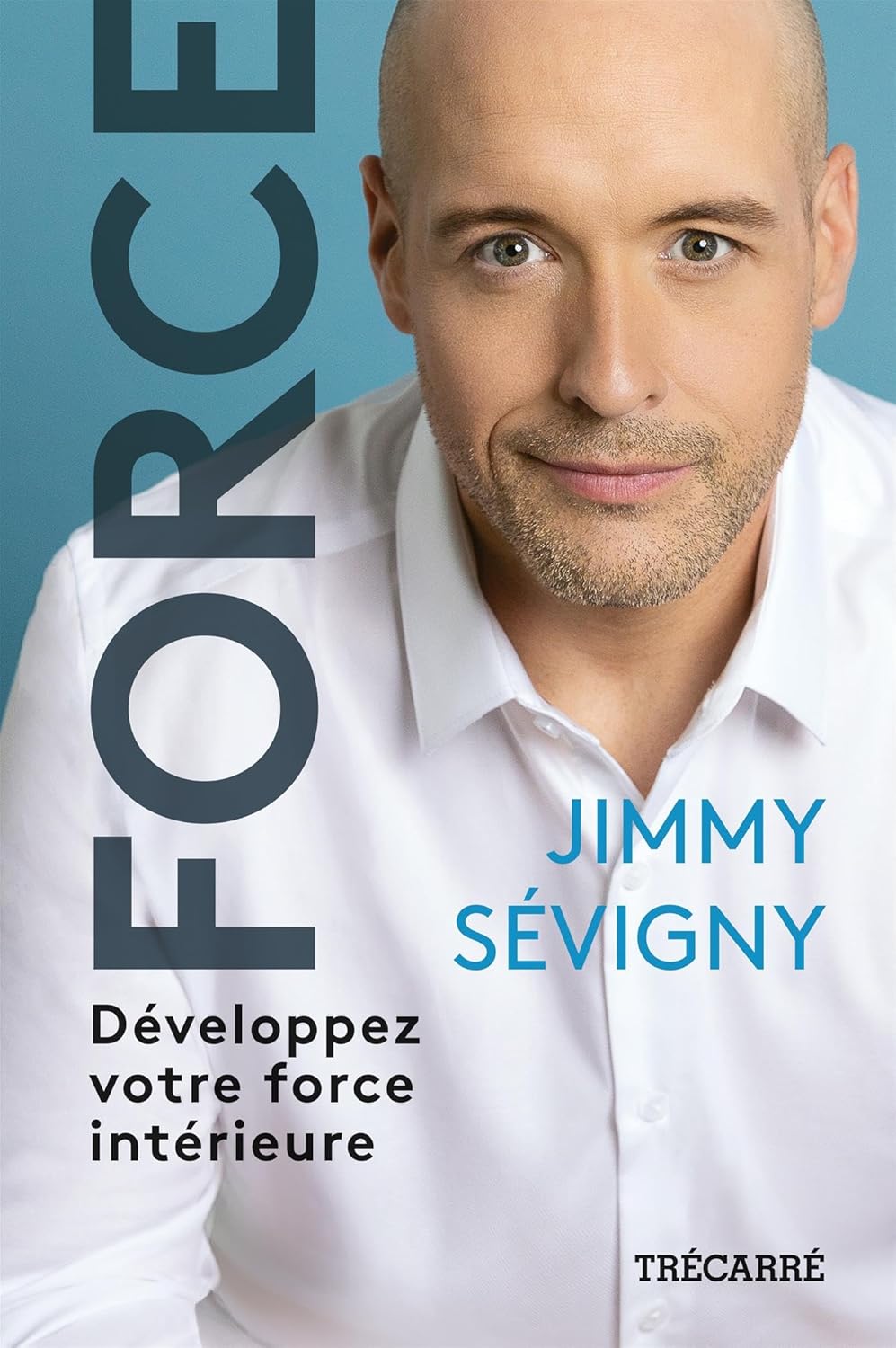 Force : Développez votre force intérieure - Jimmy Sévigny