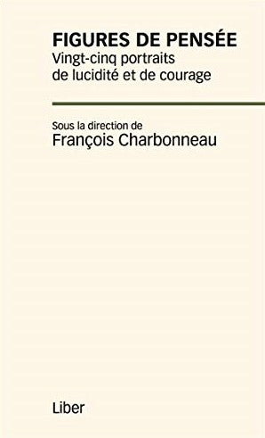 Livre Figures de pensée - Vingt-cinq portraits de lucidité et de courage - François Charbonneau (...