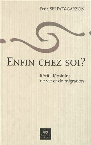 Livre Enfin chez soi? Récits féminins de vie et de migration - Perla Serfaty-Garzon (Livre d'occa...