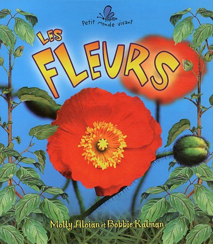 Petit monde vivant : Les fleurs - Molly Aloian