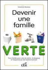 Livre Devenir une famille verte : Trucs faciles pour une vie saine, écologique et respectueuse de...
