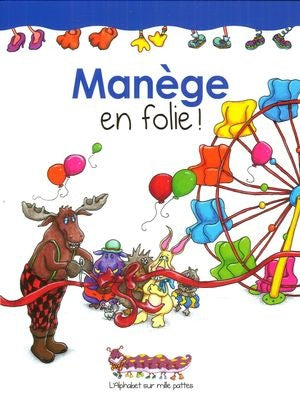 L'alphabet sur mille pattes # 4 : Manège en folie! - Yvon Brochu