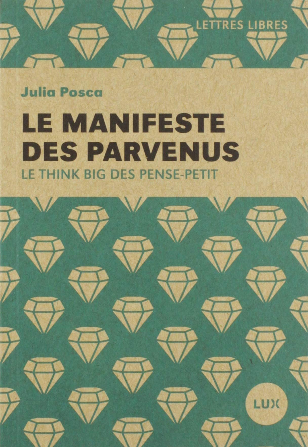 Livre ISBN 2895962650 Lettres libres : Le manifeste des parvenus : Le think big des pense-petit (Julia Posca)