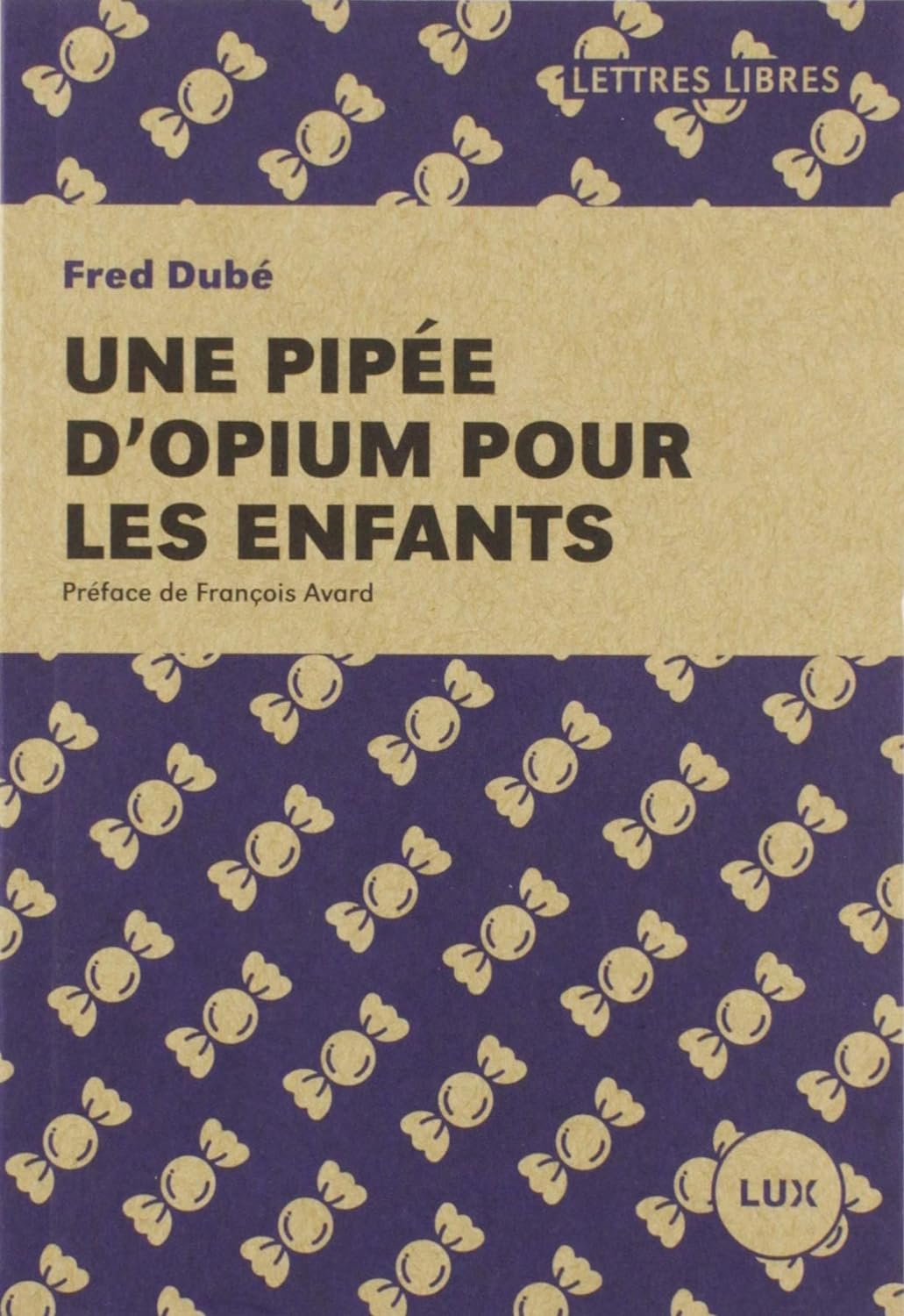 Livre ISBN 2895962871 Lettres libres : Une pipée d'opium pour les enfants (Fred Dubé)