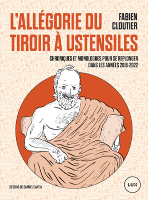 L'allégorie du tiroir à ustensiles: Chroniques et monologues pour se replonger dans les années 2018-2022 - Fabien Cloutier