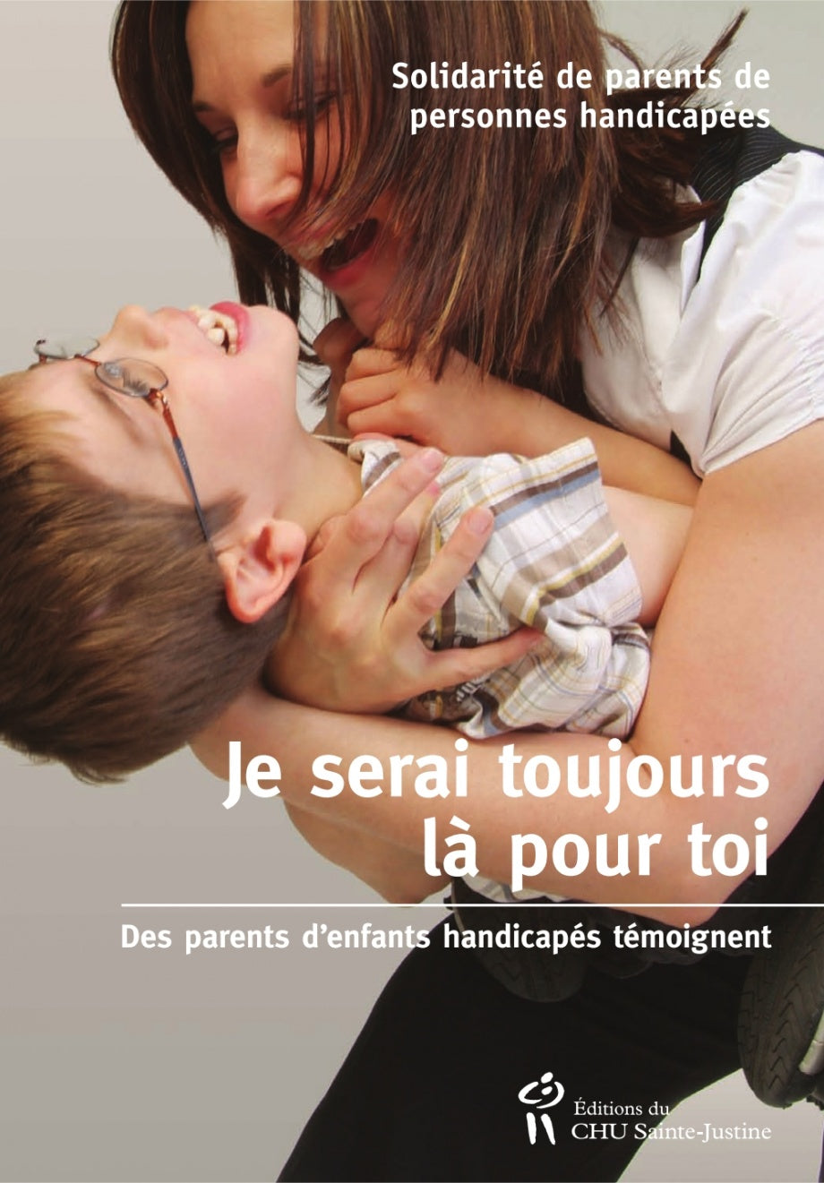 Je serai toujours là pour toi : Des parents d'enfants handicapés témoignent