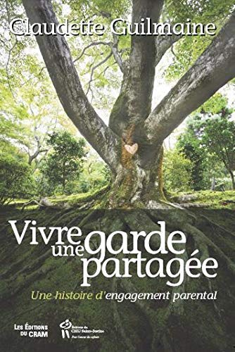 Livre Vivre une garde partagée, une histoire d'engagement parental - Claudette Guilmaine (Livre d...
