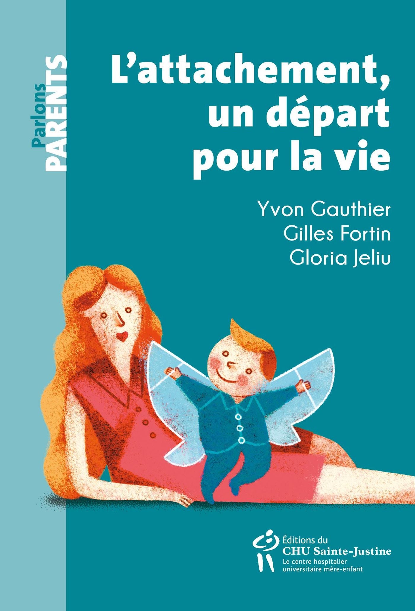 Parlons parents : L'attachement, un départ pour la vie - Yvon Gauthier