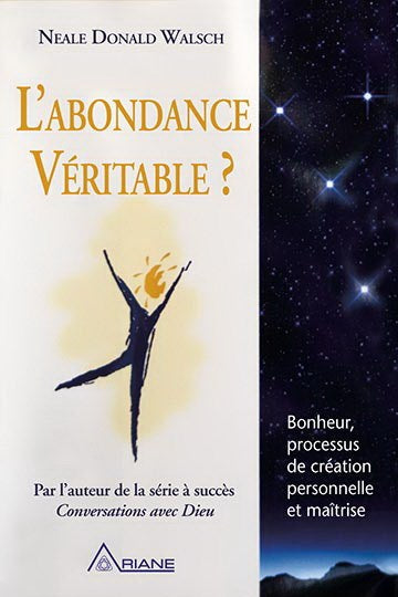 Livre L'abondance véritable? : Bonheur, processus de création personnelle et maîtrise - Neale Don...