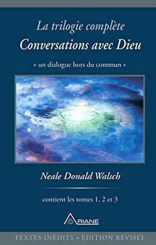 Conversation avec Dieu : Un dialogue hors du commun # 1 - 2 - 3 : La trilogie complète en un seul volume - Neale Donald Walsch