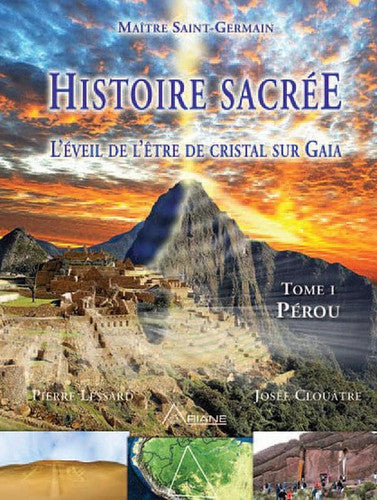 Livre Histoire sacrée, l'éveil de l'être de cristal sur gaia tome 1, pérou (Josée Clouâtre /...
