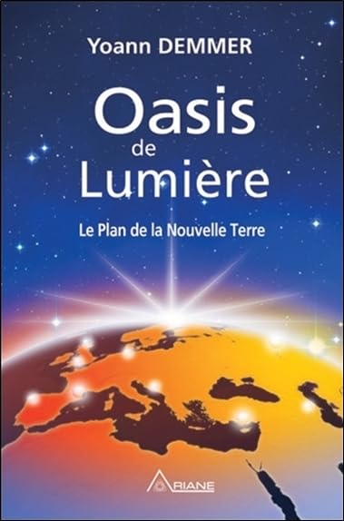 Livre Oasis de lumière : Le plan de la Nouvelle Terre - Yoann Demmer (Livre d'occasion) - ISBN 28...