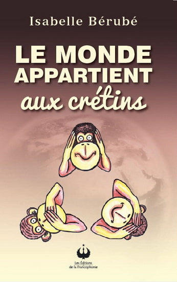 Livre Le monde appartient aux crétins - Isabelle Bérubé (Livre d'occasion) - ISBN 2896273328