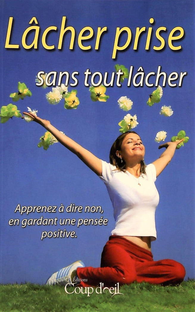 Livre Lâcher prise sans tout lâche : Apprenez à dire non, en gardant une pensée positive (Livre d...