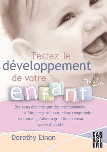 Testez le développement de votre enfant : 0 à 5 ans - Dorothy Einon