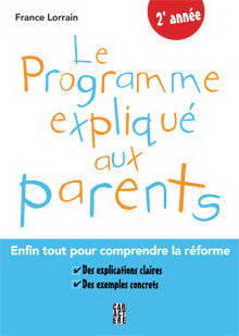 Livre Le programme expliqué aux parents (2e année) : Enfin tout comprendre la réforme - France Lo...