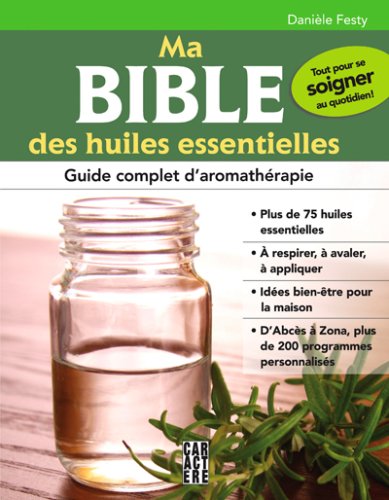 Livre Ma bible des huiles essentielles : Guide complet d'aromathérapie - Danièle Festy (Livre d'o...