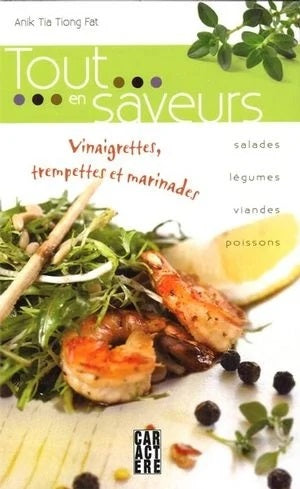 Livre Tout en saveurs : Vinaigrettes, trempettes et marinades - Anik Tia Tiong Fat (Livre d'occas...