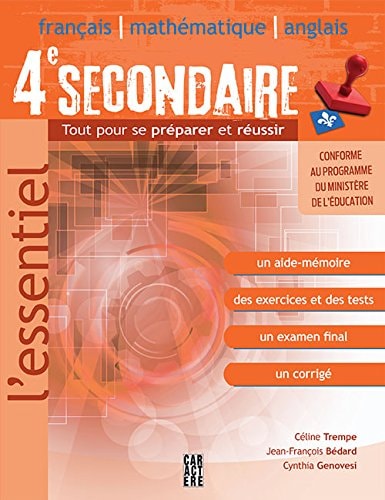 Livre 4e secondaire français, mathématique, anglais: tout pour se préparer et réussir...