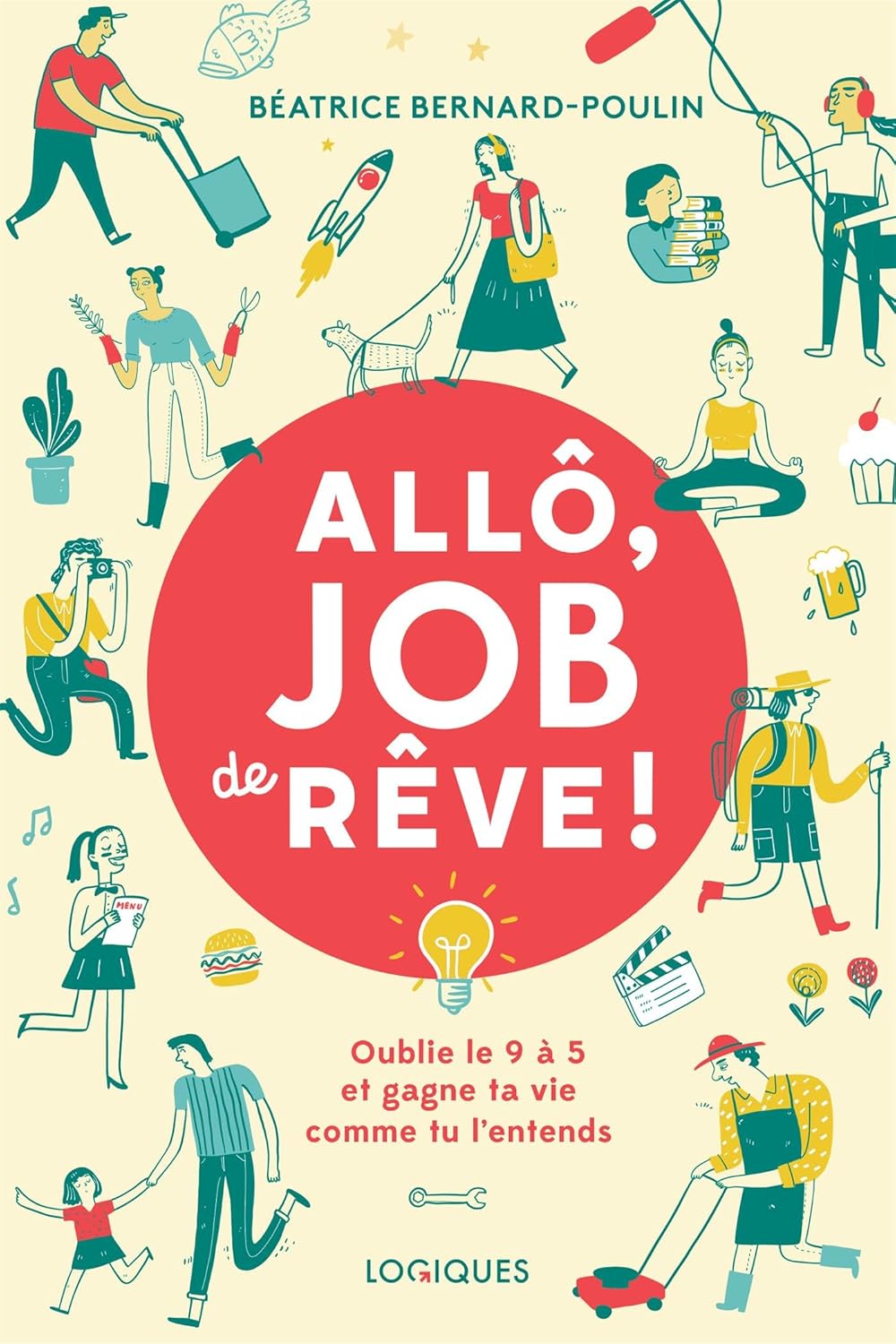 Livre Allô, job de rêve! : oublie le 9 à 5 et gagne ta vie comme tu l'entends - Béatrice Bernard-...