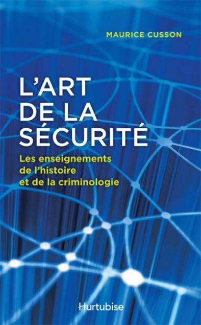 L'art de la sécurité : Les enseignements de l'histoire et de la criminologie - Maurice Cusson