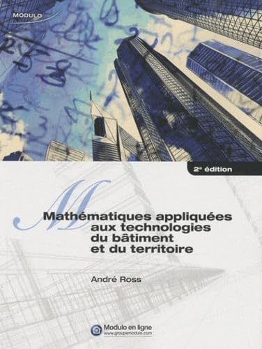 Mathématiques appliquées aux technologies du batiment et du territoire (2e édition) - André Ross