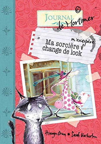 Journal de Mortimer # 6 : Ma sorcière m'exaspère change de look - Hiawyn Oram