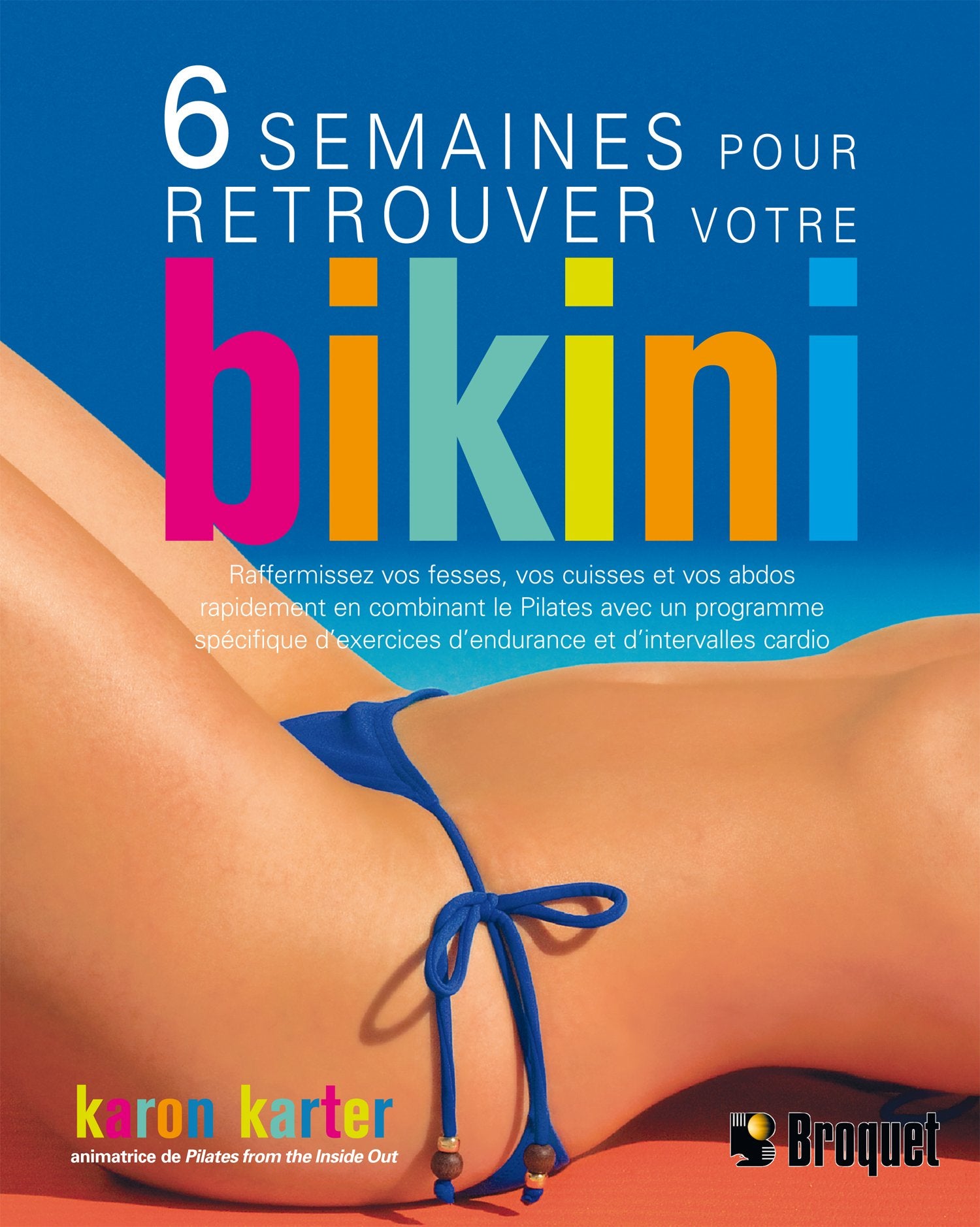 Livre 6 semaines pour retrouver votre bikini : Raffermissez vos fesses, vos cuisses et vos abdos ...