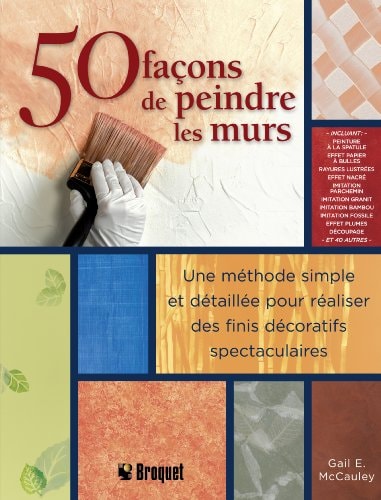 Livre 50 façons de peindre les murs une méthode simple et détaillée pour réaliser des finis...