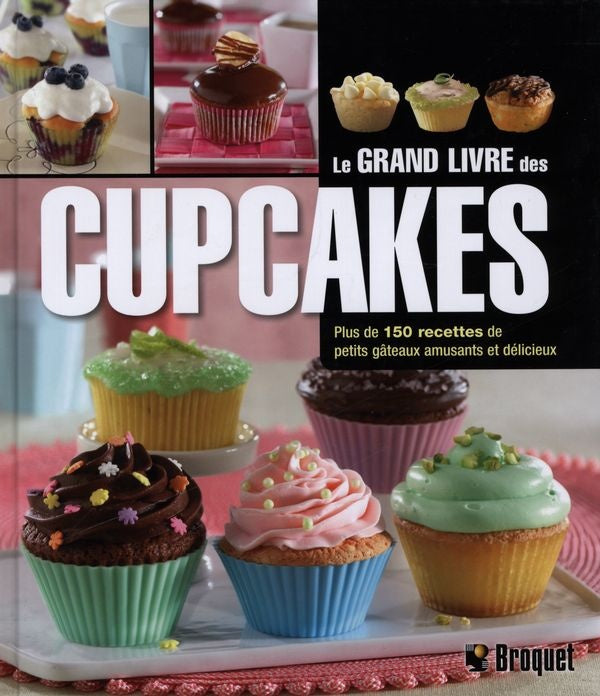 Livre Le grand livre des cupcakes : Plus de 150 recettes de petit gâteaux amusants et délicieux...