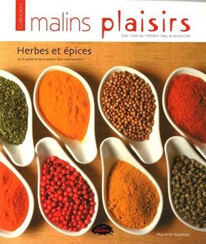 Malins plaisirs : Herbes et épices - Marie-Jo Gauthier