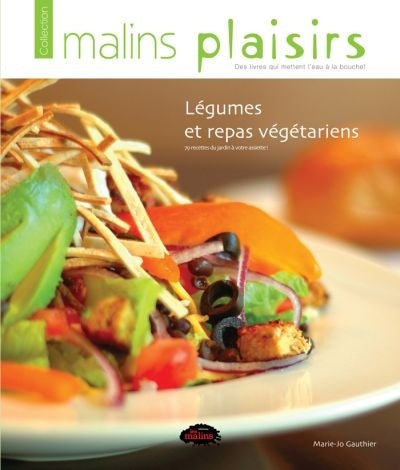 Livre Légumes et repas végétariens : 79 recettes du jardin à votre assiette - Marie-Jo Gauthier (...