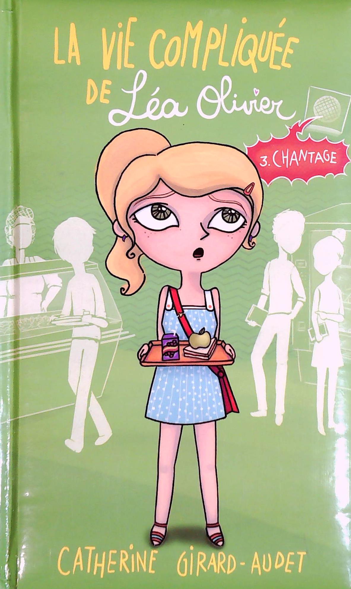 Livre La vie compliquée de Léa Olivier # 3 : Chantage (Catherine Girard-Audet) (Livre...