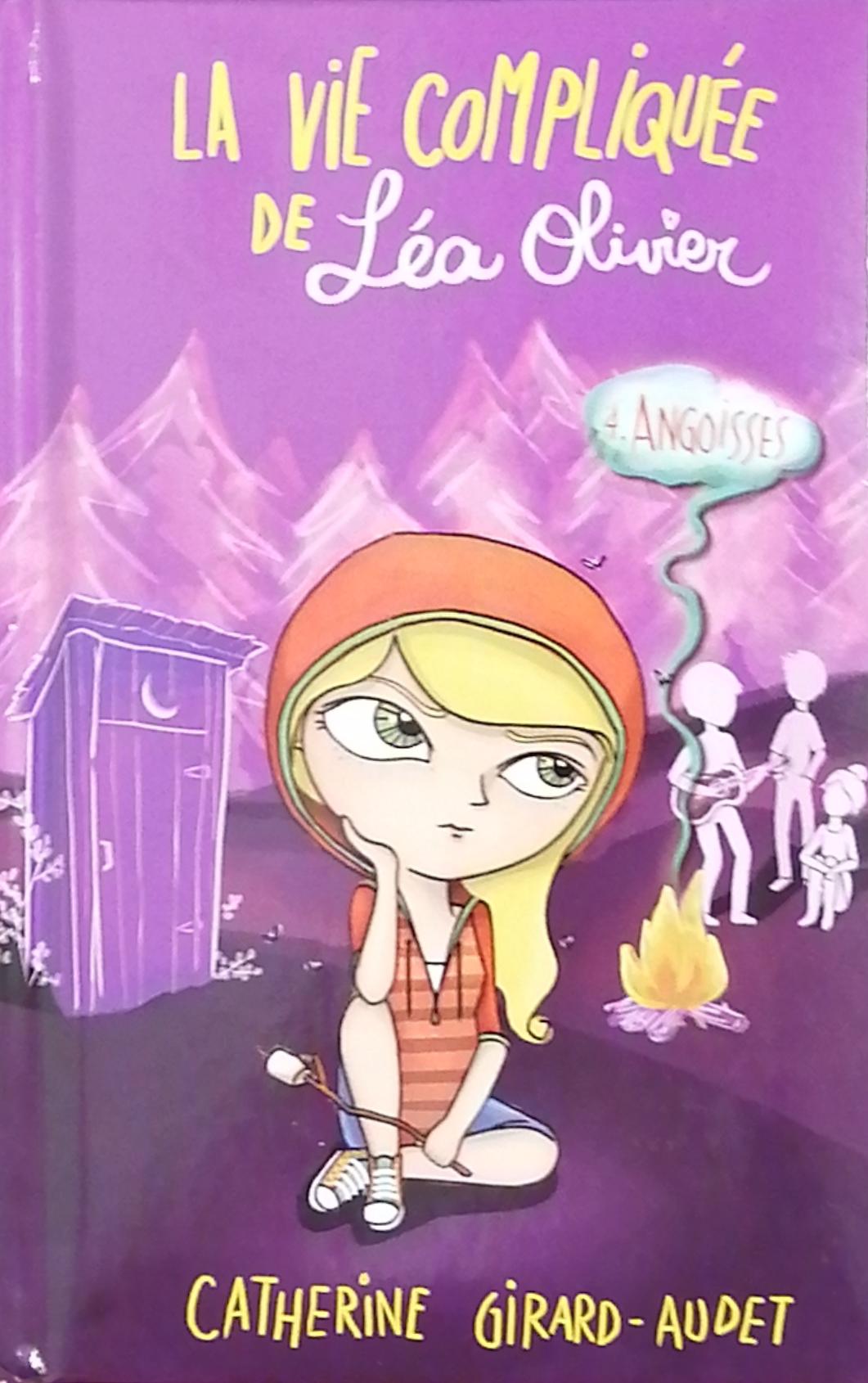 La vie compliquée de Léa Olivier # 4 : Angoisses - Catherine Girard-Audet