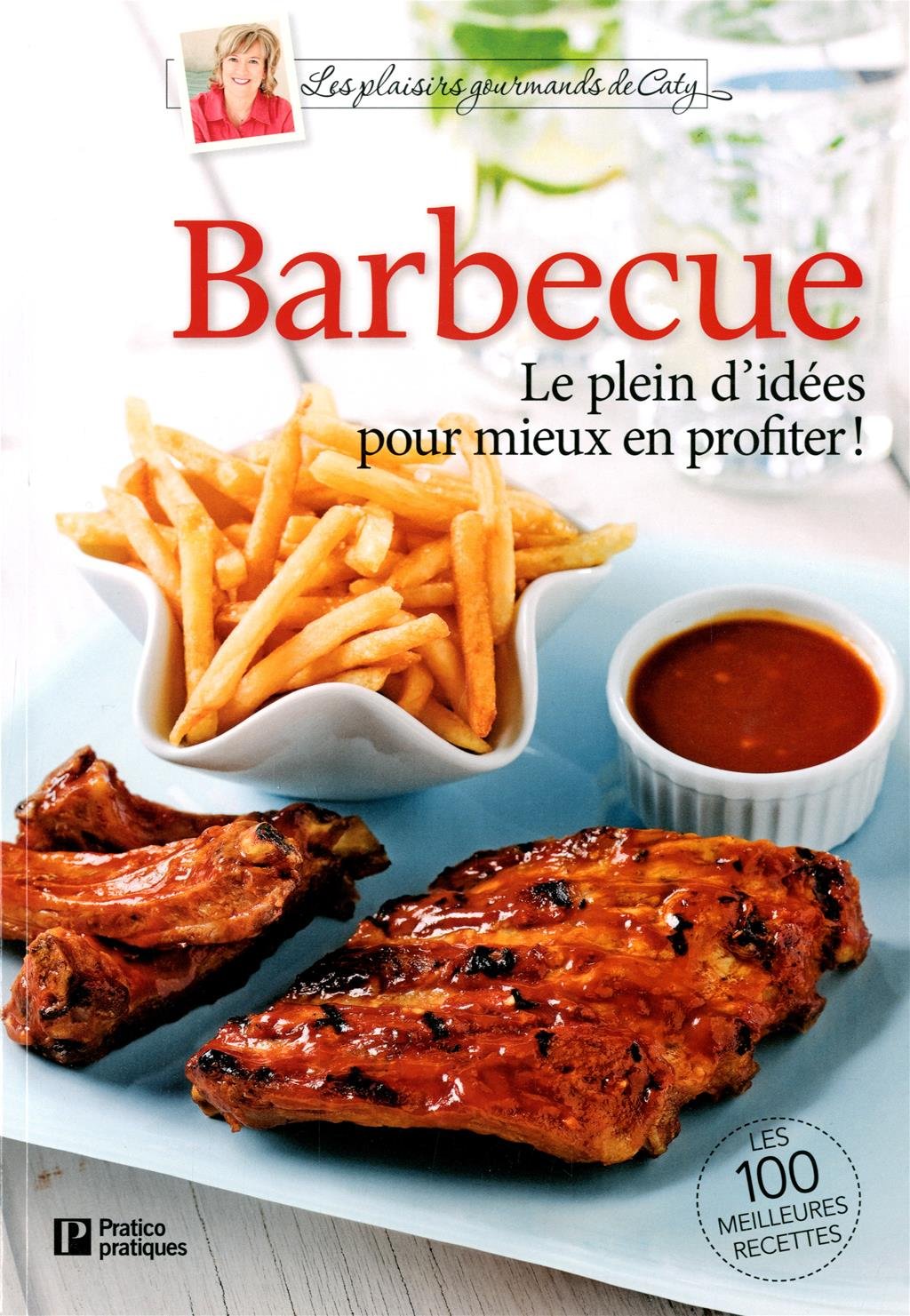 Livre Barbecue : Le plein d'idées pour mieux profiter! - Caty Bérubé (Livre neuf)