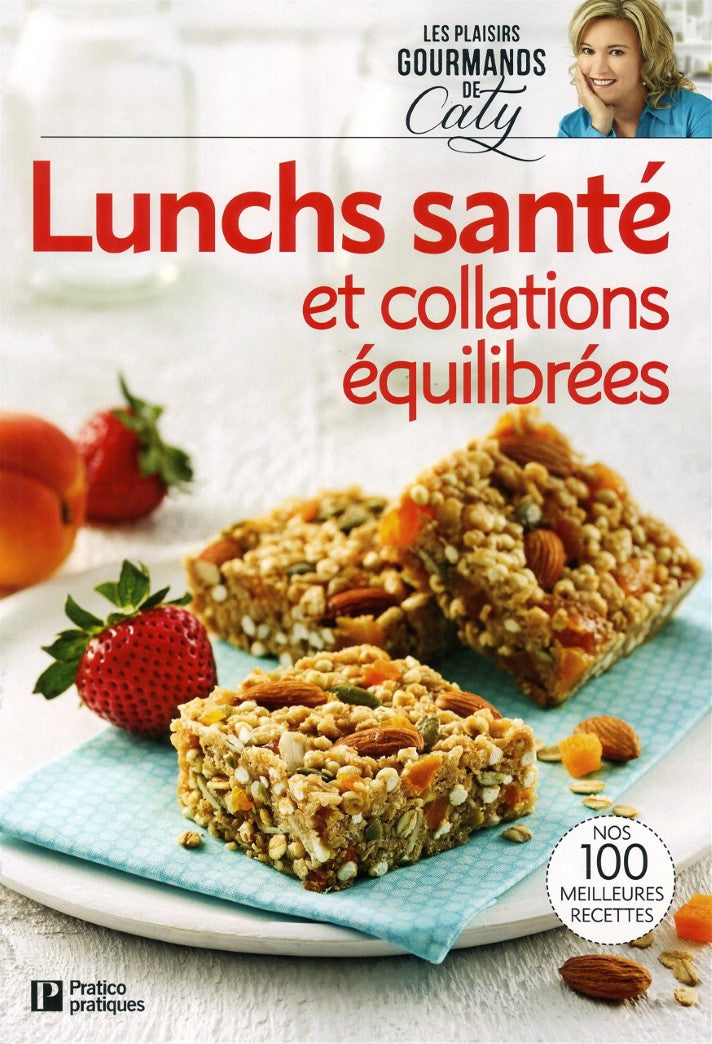 Les plaisirs gourmands de Caty : Lunchs santé et collations équilibrées - Caty Bérubé