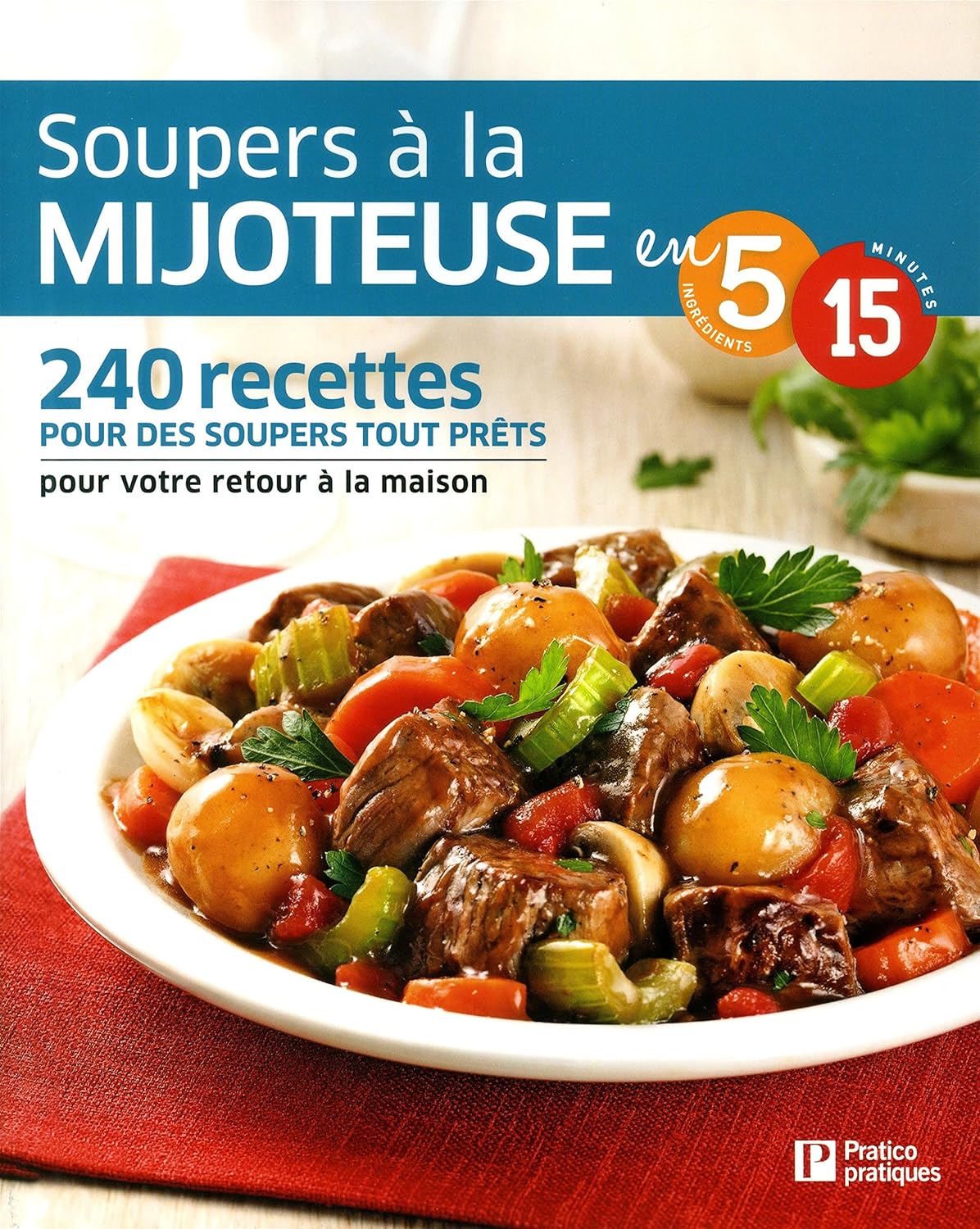 Livre Soupers à la mijoteuse : 240 recettes pour des soupers tout prêts pour votre retour à la ma...