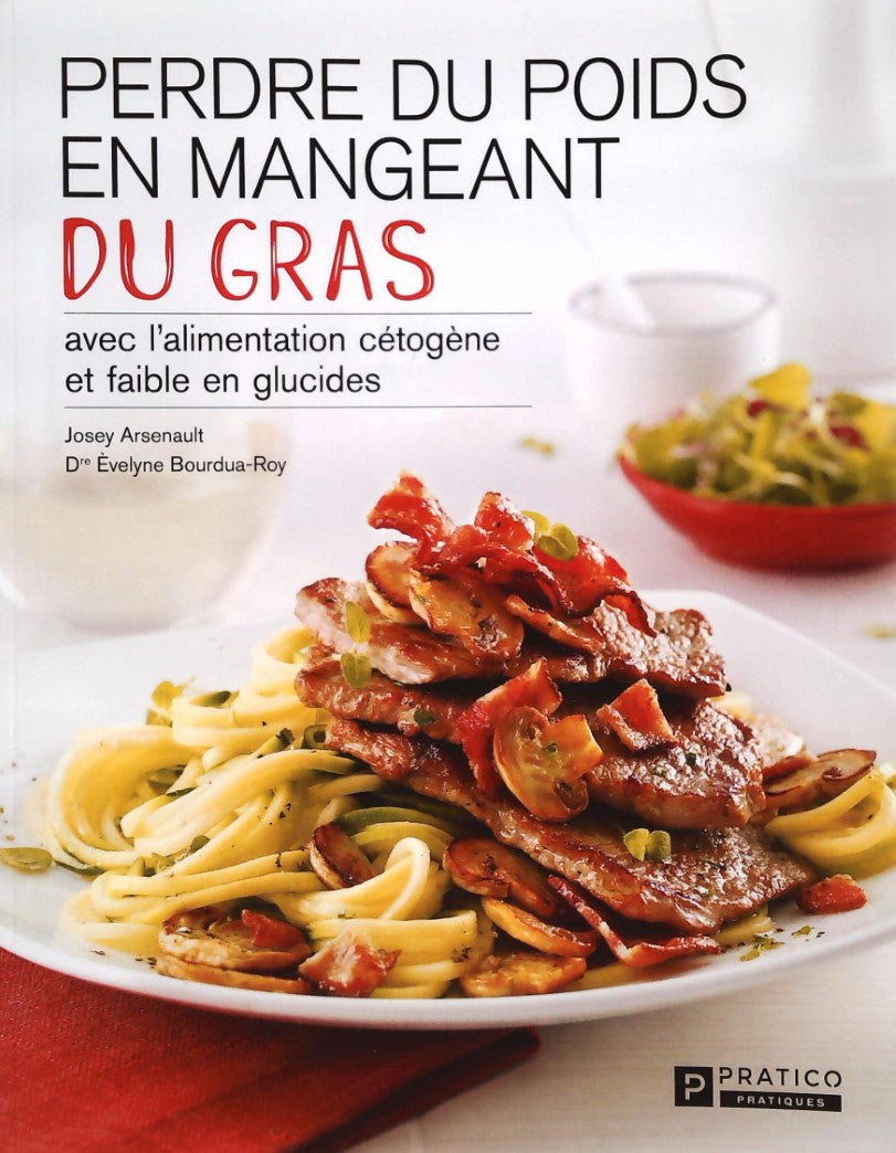 Livre ISBN 2896588515 Perdre du poids en mangeant du gras: avec l'alimentation cétogène et faible en glucides (Josey Arsenault)