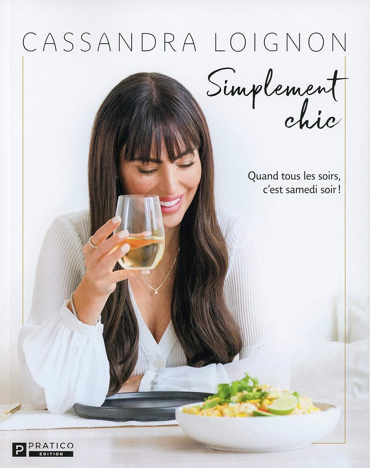 Simplement chic : Quand tous les soirs, c'est samedi soir! - Cassandra Loignon