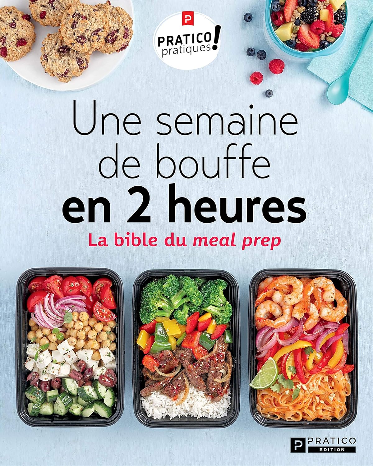 Pratico-Pratique! : Une semaine de bouffe en 2 heures : La bible du meal prep