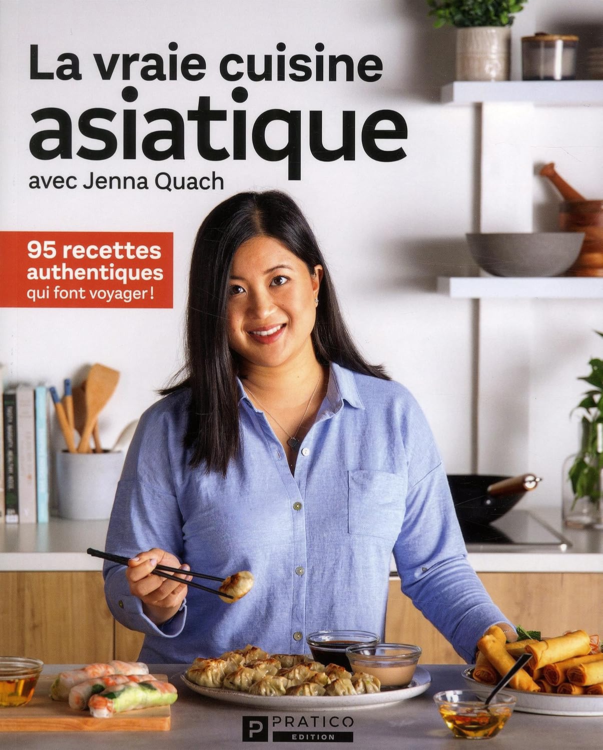 Livre La vraie cuisine asiatique avec Jenna Quach : 95 recettes authentiques qui font voyager! - ...
