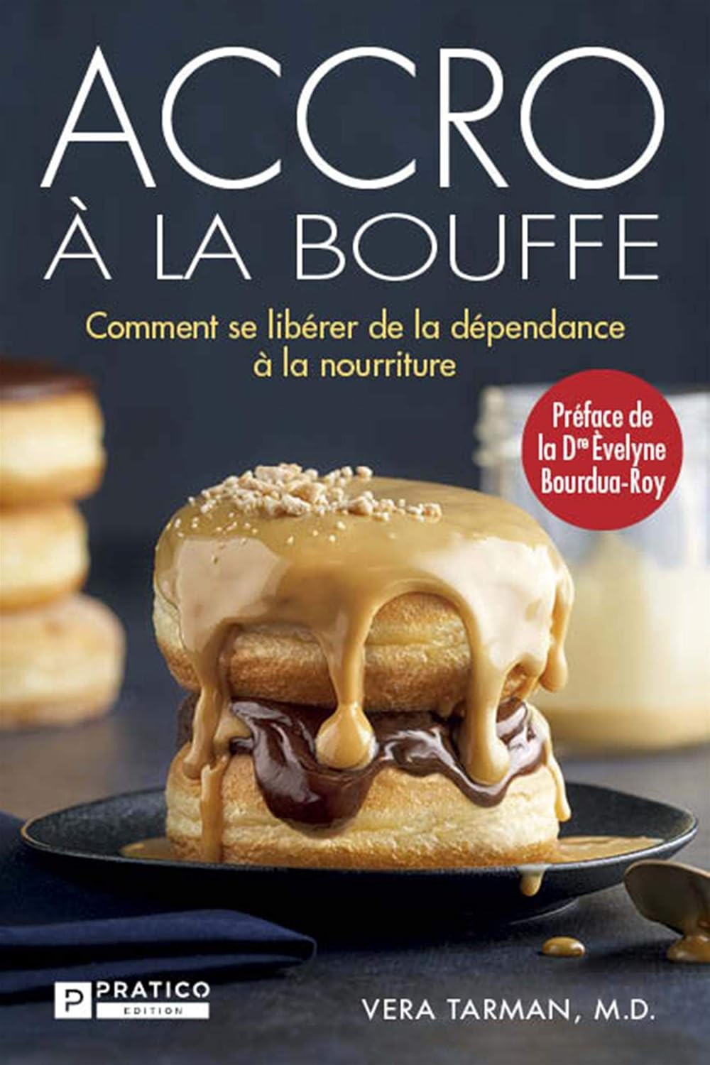 Accro à la bouffe : Comment se libérer de la dépendance à la nourriture - Vera Tarman