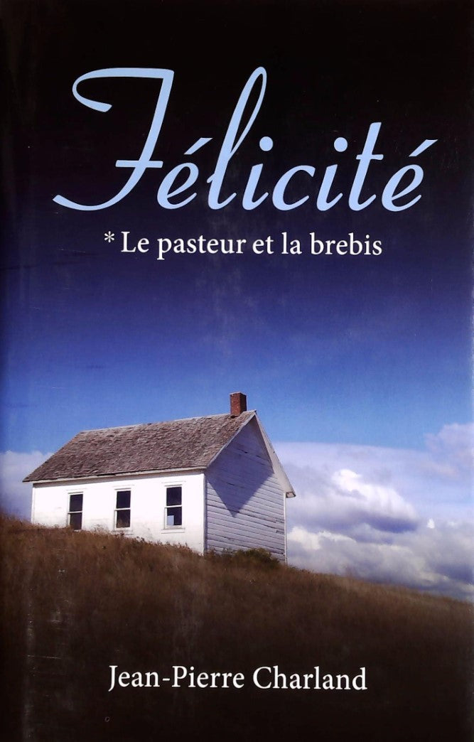 Livre Félicité # 1 : Le pasteur et la brebis (Jean-Pierre Charland) (Livre neuf) - ISBN 2896661328