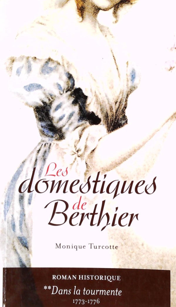 Livre ISBN 2896661859 Les domestiques de Berthier # 2 : Dans la tourmente (1773-1776) (Monique Turcotte)