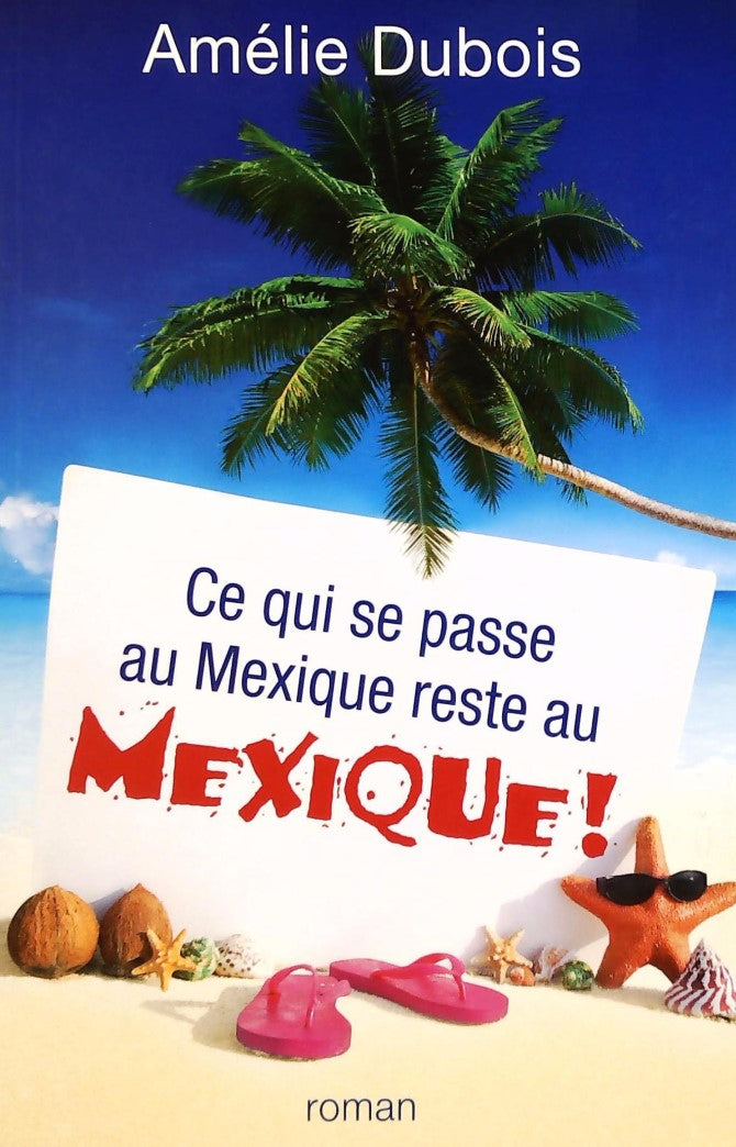 Livre Ce qui se passe au Mexique reste au Mexique! - Amélie Dubois (Livre d'occasion) - ISBN 2896...