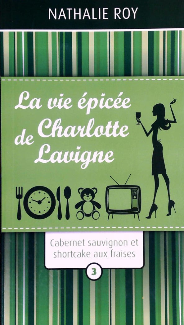 Livre ISBN 2896662340 La vie épicée de Charlotte Lavigne # 3 : Carbernet sauvignon et shortcake aux fraises (Nathalie Roy)