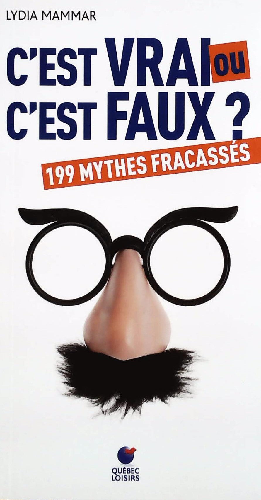 Livre ISBN 2894558783 C'est vrai ou c'est faux ? 199 mythes fracassés (Lydia Mammar)