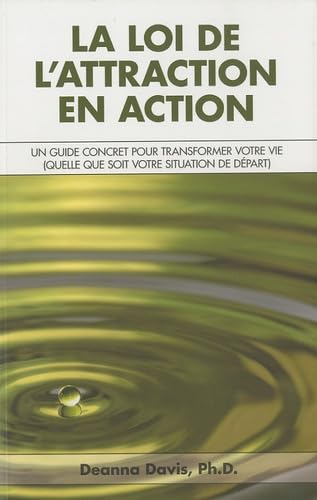 La loi de l'attraction en action : Un guide concret pour transformer votre vie (quelle que soit votre situation de départ) - Deanna Davis