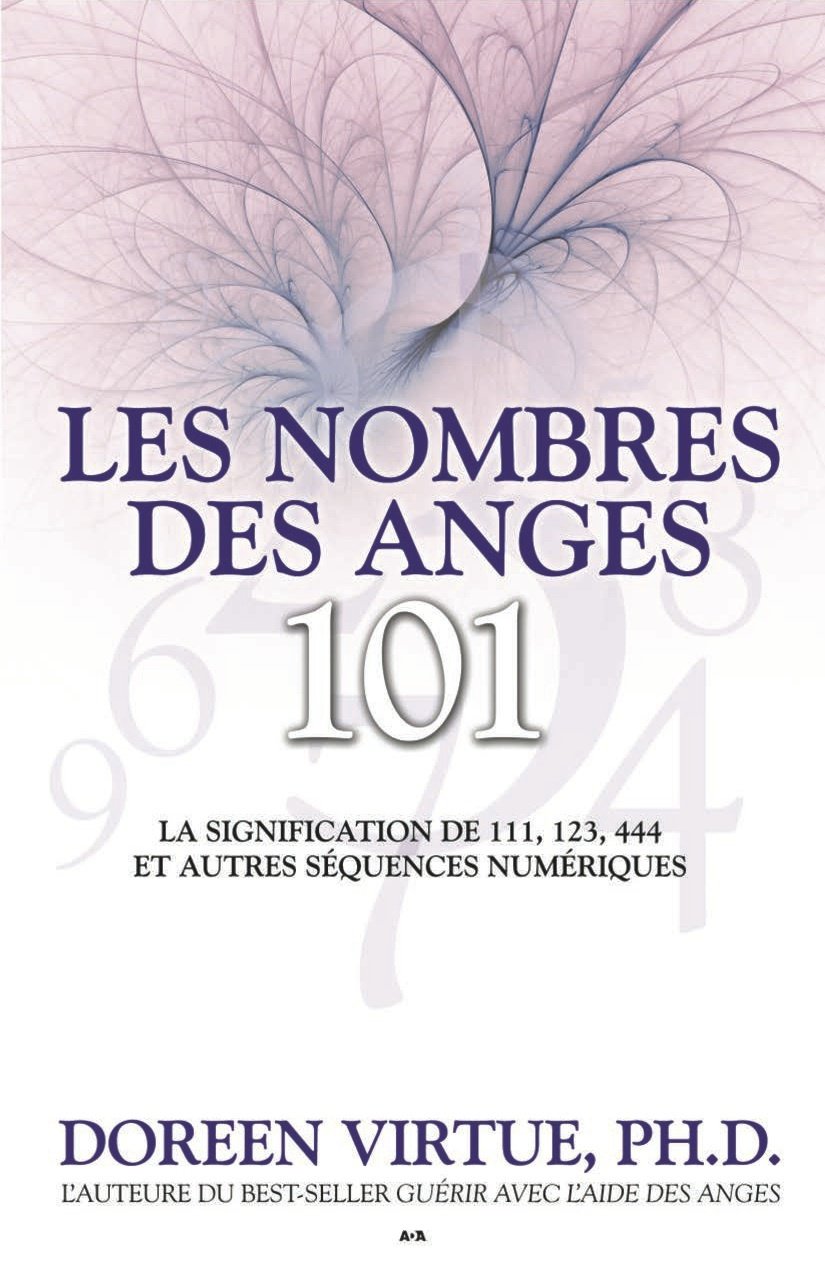 Les nombres des anges 101 : La signification de 111, 123, 444 et autres séquences numériques - Doreen Virtue